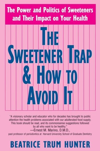 Cover for Beatrice Trum Hunter · Sweetener Trap and How to Avoid it: The Power and Politics of Sweeteners and Their Impact on Your Health (Paperback Bog) (2008)