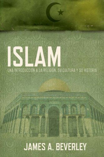 Cover for James A. Beverley · Islam: Una Introducción a La Religión, Su Cultura Y Su Historia (Taschenbuch) [Spanish edition] (2013)