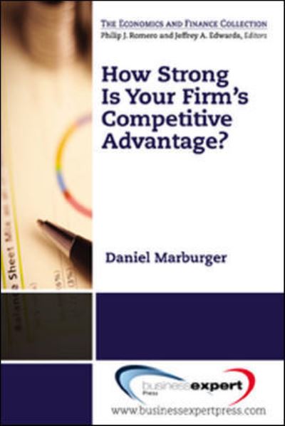 How Strong Is Your Firm's Competitive Advantage? - Daniel Marburger - Books - Business Expert Press - 9781606493793 - January 16, 2013