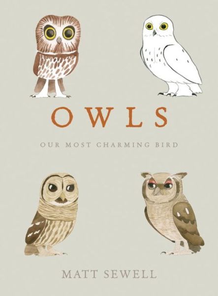 Owls: Our Most Charming Bird - Matt Sewell - Books - Ten Speed Press - 9781607748793 - September 22, 2015