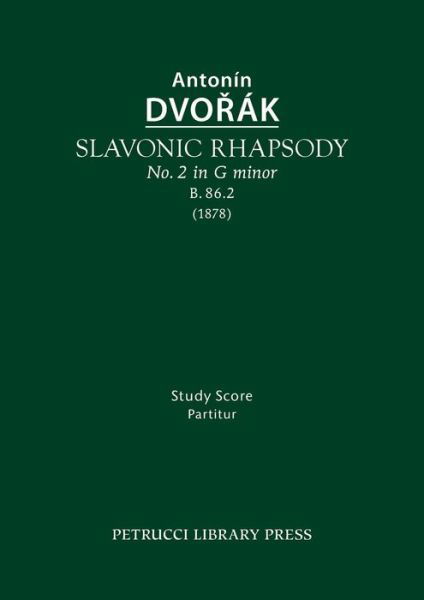 Slavonic Rhapsody in G Minor, B.86.2: Study Score - Antonin Dvorak - Bøker - Petrucci Library Press - 9781608741793 - 5. august 2015