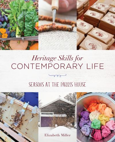 Cover for Elizabeth Miller · Heritage Skills for Contemporary Life: Seasons at the Parris House (Paperback Book) (2021)