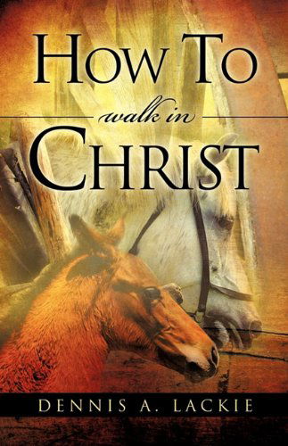 Cover for Dennis A. Lackie · How to Walk in Christ (Paperback Book) (2010)