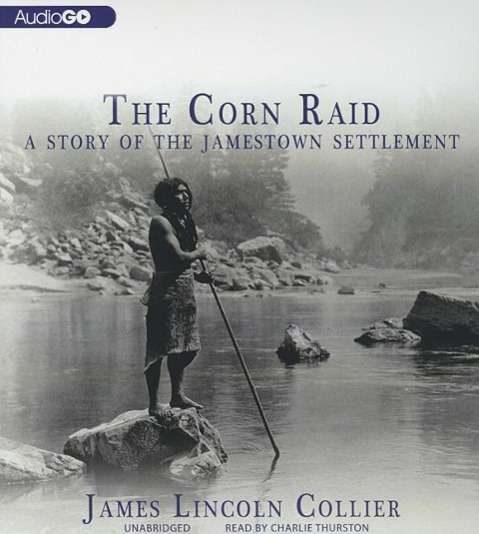 Cover for James Lincoln Collier · The Corn Raid: a Story of the Jamestown Settlement (Audiobook (CD)) [Unabridged edition] (2013)