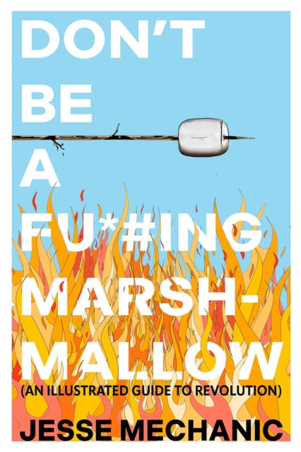 Don't Be A F*#cking Marshmallow: An Illustrated Guide to Revolution - Jesse Mechanic - Books - Interlink Publishing Group, Inc - 9781623715793 - November 4, 2025