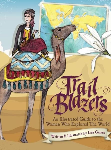 Cover for Lisa Graves · Trail Blazers: an Illustrated Guide to the Women Who Explored the World (Hardcover Book) (2014)