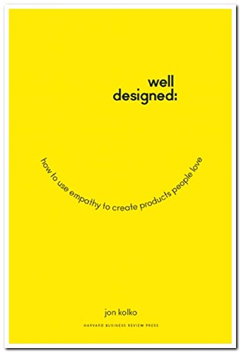 Well-Designed: How to Use Empathy to Create Products People Love - Jon Kolko - Livres - Harvard Business Review Press - 9781625274793 - 11 novembre 2014