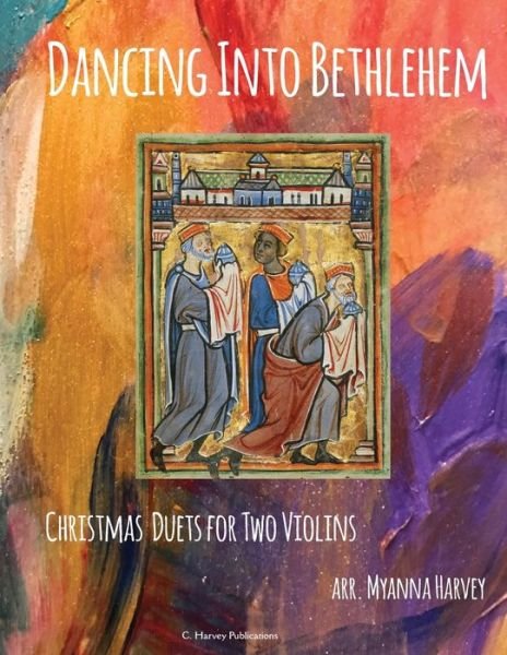 Cover for Myanna Harvey · Dancing Into Bethlehem, Christmas Duets for Two Violins (Paperback Bog) (2019)