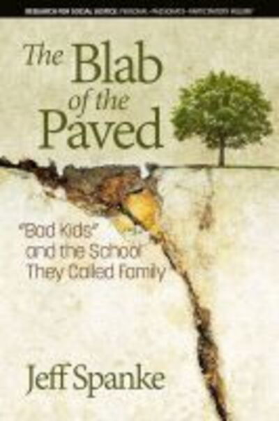 Cover for Jeff Spanke · The Blab of the Paved: &quot;Bad Kids&quot; and the School They Called Family - Research for Social Justice: Personal~Passionate~Participatory Inquiry (Hardcover Book) (2020)