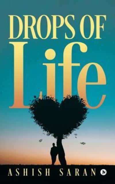 Drops of Life - Ashish Saran - Books - Notion Press, Inc. - 9781642497793 - April 4, 2018