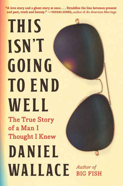 Cover for Daniel Wallace · This Isn't Going to End Well: The True Story of a Man I Thought I Knew (Pocketbok) (2024)