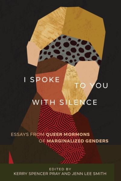 Cover for I Spoke to You with Silence: Essays from Queer Mormons of Marginalized Genders (Paperback Book) (2022)