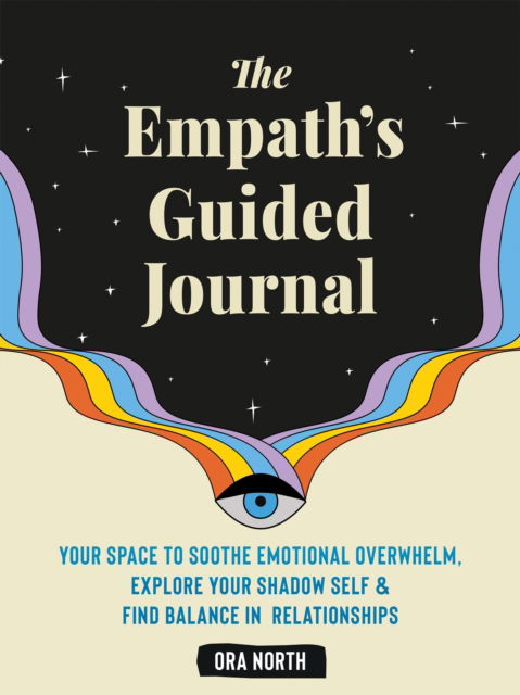 Cover for Ora North · The Empath's Guided Journal: Your Space to Soothe Emotional Overwhelm, Explore Your Shadow Self, and Find Balance in Relationships (Paperback Bog) (2024)