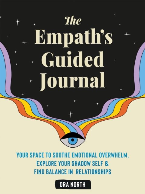 Cover for Ora North · The Empath's Guided Journal: Your Space to Soothe Emotional Overwhelm, Explore Your Shadow Self, and Find Balance in Relationships (Paperback Book) (2024)