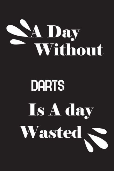 Cover for Notebook Quotes Notebook · A day without darts is a day wasted (Paperback Book) (2020)