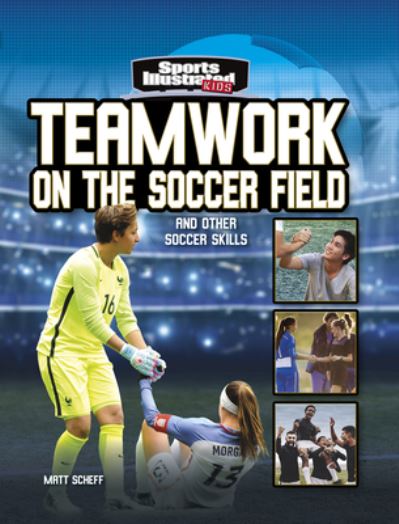 Teamwork on the Soccer Field - Matt Scheff - Książki - Capstone - 9781663906793 - 1 sierpnia 2021