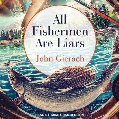 All Fishermen Are Liars - John Gierach - Music - Tantor Audio - 9781665283793 - February 7, 2017