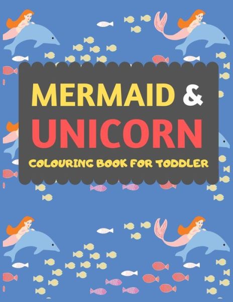 Cover for Dipas Press · Mermaid &amp; Unicorn Colouring Book For Toddler (Paperback Book) (2019)