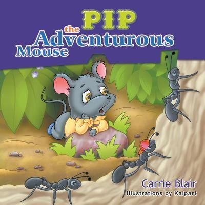 Cover for Carrie Blair · Pip, the Adventurous Mouse (Paperback Book) (2016)