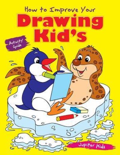Cover for Jupiter Kids · How to Improve Your Drawing Kid's Activity Guide (Paperback Book) (2017)