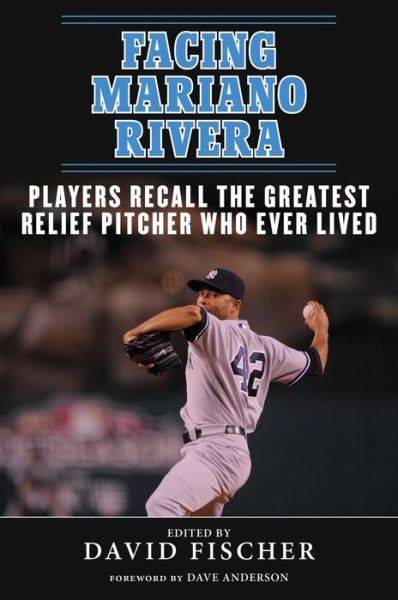 Cover for David Fischer · Facing Mariano Rivera: Players Recall the Greatest Relief Pitcher Who Ever Lived - Facing (Taschenbuch) (2019)