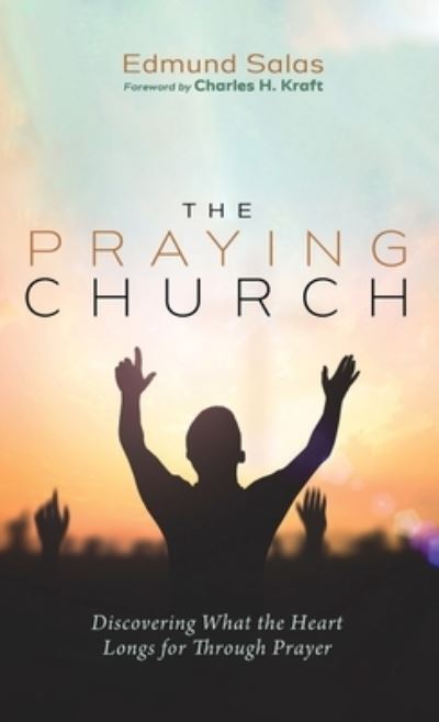 Cover for Edmund Salas · The Praying Church: Discovering What the Heart Longs for Through Prayer (Hardcover Book) (2020)
