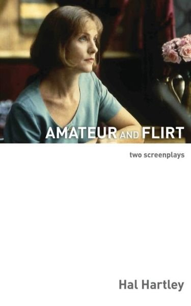 Cover for Hal Hartley · Amateur and Flirt: Two Screenplays (Paperback Book) [First Elboro edition] (2022)