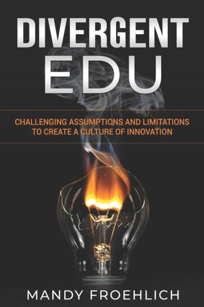 Cover for Mandy Froehlich · Divergent EDU : Challenging assumptions and limitations to create a culture of innovation (Pocketbok) (2018)