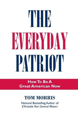 Cover for Tom Morris · The Everyday Patriot: How to Be a Great American Now (Hardcover Book) [2nd edition] (2023)