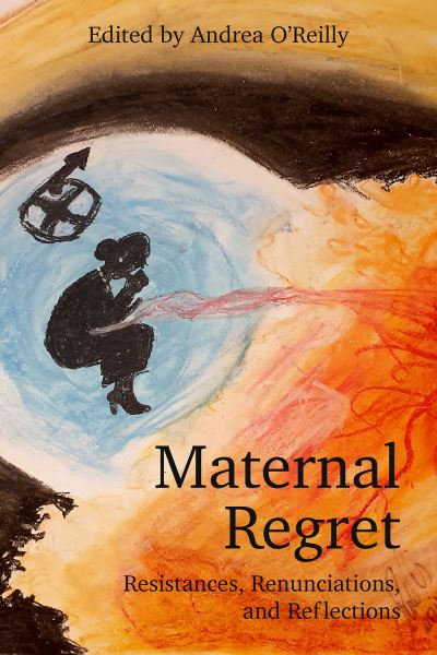 Cover for Andrea O Reilly · Maternal Regret: Resistances, Renunciations, and Reflections (Paperback Book) (2022)