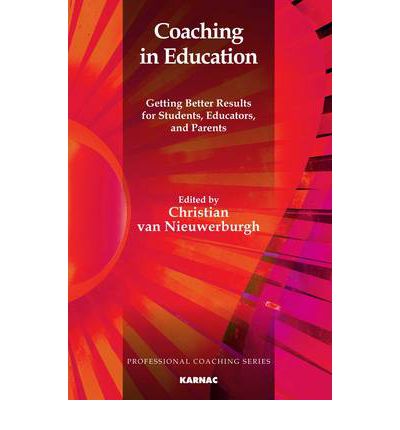 Cover for Christian Van Nieuwerburgh · Coaching in Education: Getting Better Results for Students, Educators, and Parents - The Professional Coaching Series (Paperback Book) (2012)