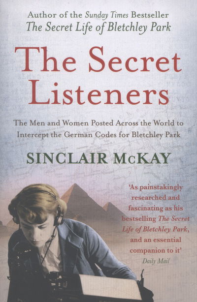 Cover for Sinclair McKay · The Secret Listeners: The Men and Women Posted Across the World to Intercept the German Codes for Bletchley Park (Paperback Book) [Pb Reissue edition] (2013)