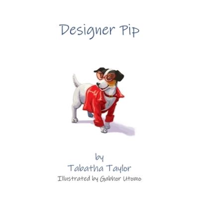 Cover for Tabatha Taylor · Designer Pip (Hardcover Book) (2020)