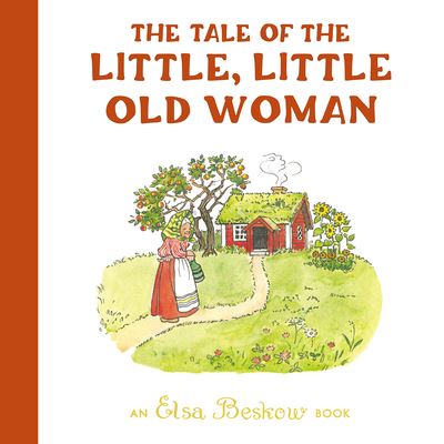 The Tale of the Little, Little Old Woman - Elsa Beskow - Kirjat - Floris Books - 9781782508793 - torstai 24. elokuuta 2023