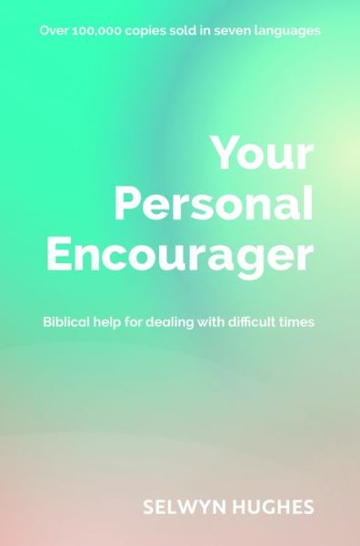 Cover for Revd Selwyn Hughes · Your Personal Encourager: Biblical help for dealing with difficult times (Paperback Book) [UK edition] (2017)