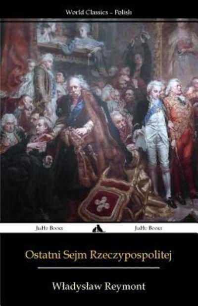 Cover for Wladyslaw Reymont · Ostatni Sejm Rzeczypospolitej (Pocketbok) (2015)