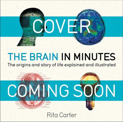 The Brain in Minutes - In Minutes - Rita Carter - Boeken - Quercus Publishing - 9781786485793 - 3 mei 2018