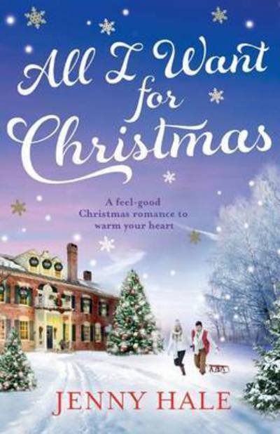 Cover for Jenny Hale · All I Want for Christmas: a Feel Good Christmas Romance to Warm Your Heart (Paperback Book) (2016)