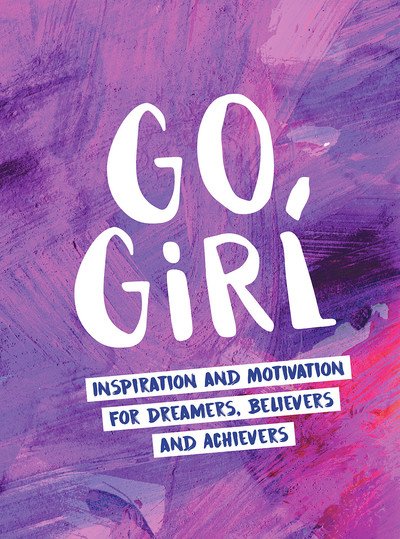 Cover for Summersdale Publishers · Go, Girl: Inspiration and Motivation for Dreamers, Believers and Achievers (Hardcover Book) (2018)