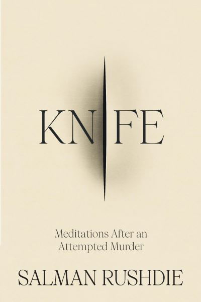Cover for Salman Rushdie · Knife: Meditations After an Attempted Murder (Hardcover bog) (2024)