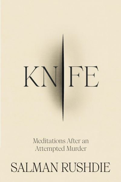 Cover for Salman Rushdie · Knife: Meditations After an Attempted Murder (Hardcover Book) (2024)