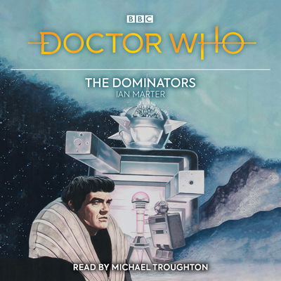 Cover for Ian Marter · Doctor Who: The Dominators: 2nd Doctor Novelisation (Audiobook (CD)) [Unabridged edition] (2018)