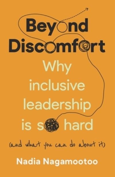 Beyond Discomfort: Why inclusive leadership is so hard (and what you can do about it) - Nadia Nagamootoo - Bücher - Practical Inspiration Publishing - 9781788605793 - 26. März 2024