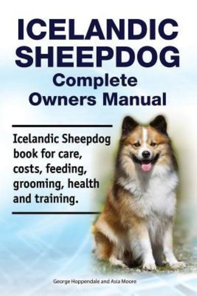 Cover for Asia Moore · Icelandic Sheepdog Complete Owners Manual. Icelandic Sheepdog Book for Care, Costs, Feeding, Grooming, Health and Training. (Pocketbok) (2018)