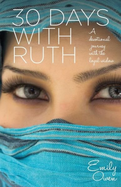 Cover for Emily Owen · 30 Days with Ruth: A Devotional Journey with the Loyal Widow (Paperback Book) (2021)