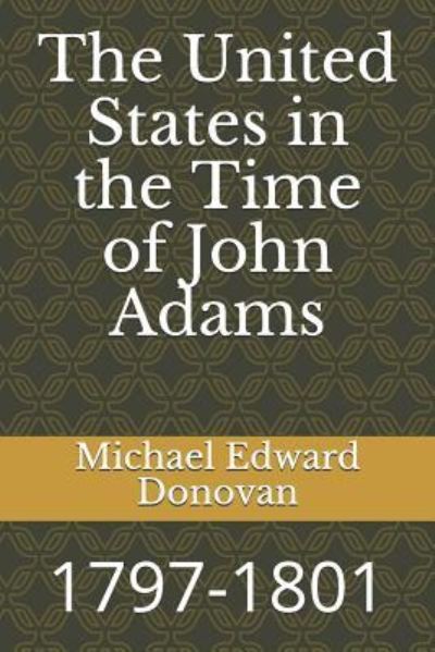 Cover for Michael Edward Donovan · The United States in the Time of John Adams (Paperback Bog) (2018)