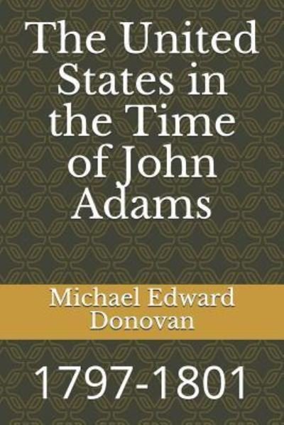 Cover for Michael Edward Donovan · The United States in the Time of John Adams (Paperback Bog) (2018)
