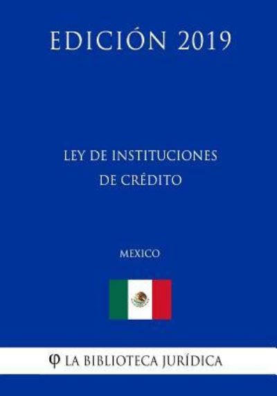 Cover for La Biblioteca Juridica · Ley de Instituciones de Credito (Mexico) (Edicion 2019) (Pocketbok) (2019)