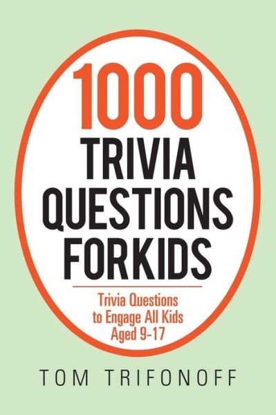 Cover for Tom Trifonoff · 1000 Trivia Questions for Kids: Trivia Questions to Engage All Kids Aged 9-17 (Paperback Book) (2019)
