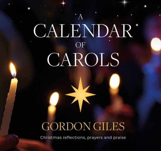 A Calendar of Carols: Christmas reflections, prayers and songs of praise - Gordon Giles - Books - BRF (The Bible Reading Fellowship) - 9781800392793 - September 20, 2024